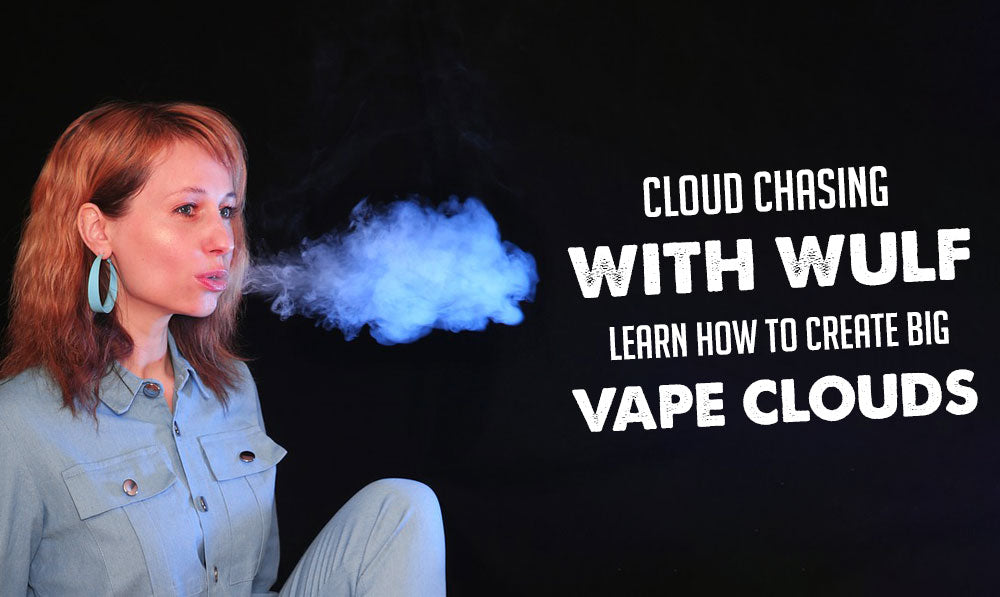 Cloud Chasing with Wulf: Learn How to Create Big Vape Clouds Wulf Mods Cloud Chasing with Wulf: Learn How to Create Big Vape Clouds Wulf Mods
