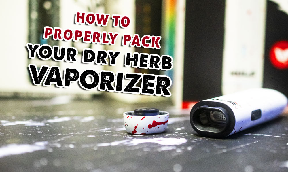 How To Properly Pack Your Dry Herb Vaporizer