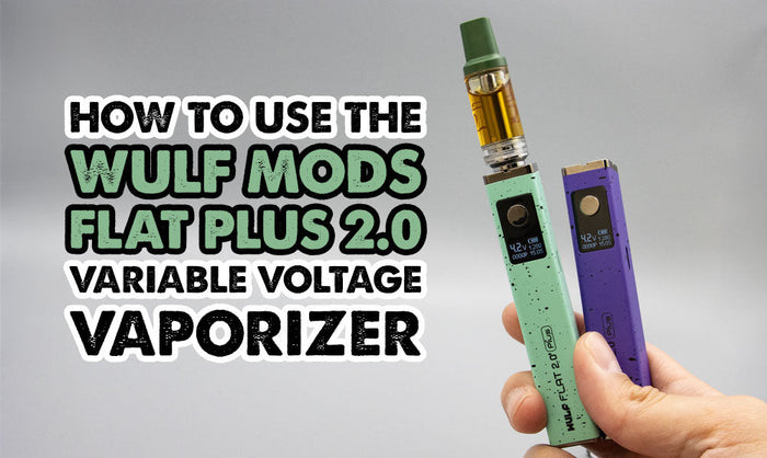 How To Use The Wulf Mods Flat Plus 2.0 Variable Voltage Vaporizer