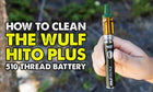 How To Clean The Wulf Hito Plus 510 Thread Battery