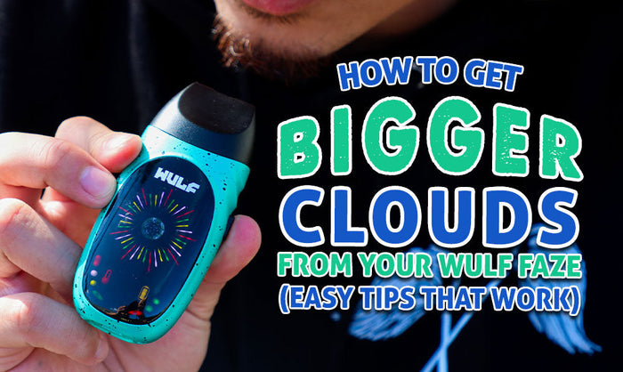 How To Get Bigger Clouds From Your Wulf Faze Vaporizer (Easy Tips That Work)