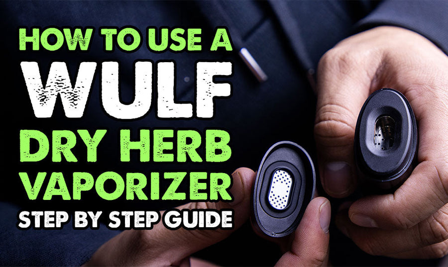 How To Use A Wulf Dry Herb Vaporizer: Step By Step Guide