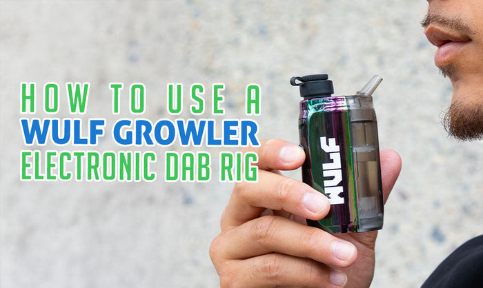 How To Use A Wulf Growler Electronic Dab Rig