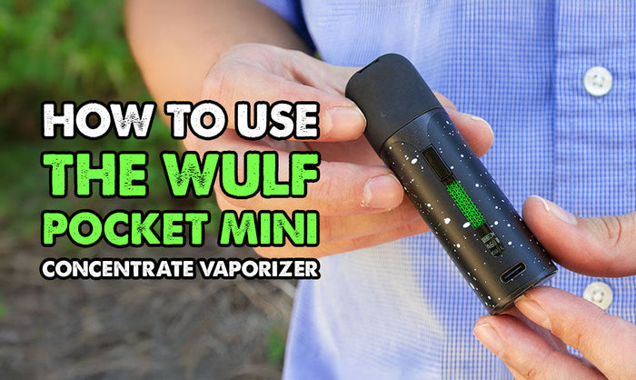How To Use The Wulf Pocket Mini Concentrate Vaporizer