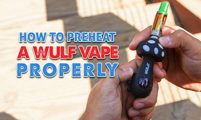 How to Preheat a Wulf Vape Properly