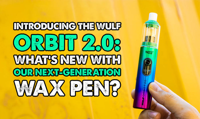 Introducing the Wulf Orbit 2.0: What’s New With Our Next-Generation Wax Pen?