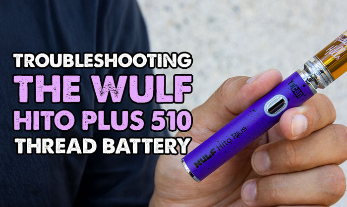 Troubleshooting The Wulf Hito Plus 510 Thread Battery