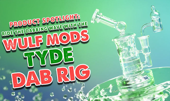 Product Spotlight: Ride The Dabbing Wave With The Wulf Mods Tyde Dab Rig