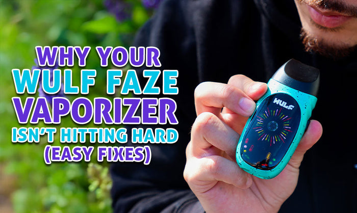 Why Your Wulf Faze Vaporizer Isn’t Hitting Hard (Easy Fixes)