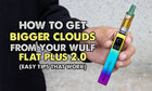 How To Get Bigger Clouds From Your Wulf Flat Plus 2.0 (Easy Tips That Work)