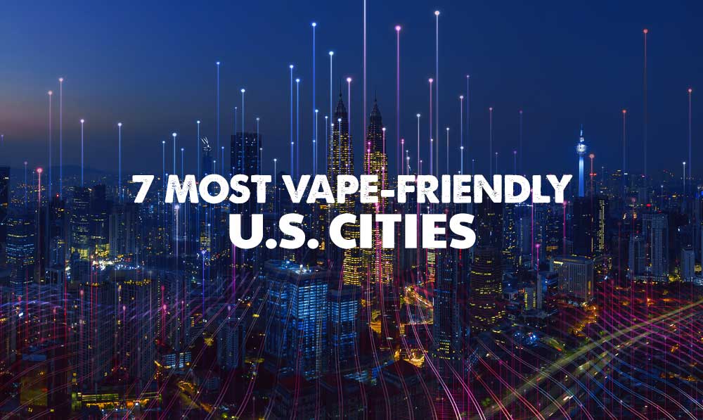 Vape-Friendly Cities You Need To Visit