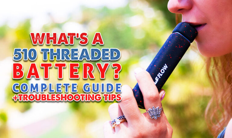 What Is a 510 Threaded Battery? (Complete Guide + Troubleshooting Tips)