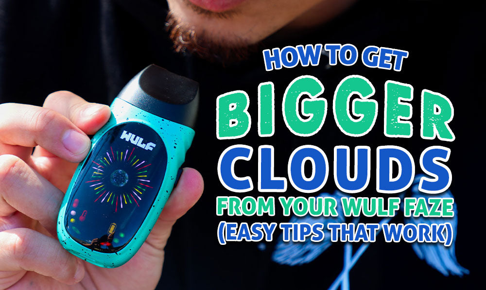 How To Get Bigger Clouds From Your Wulf Faze Vaporizer (Easy Tips That Work)