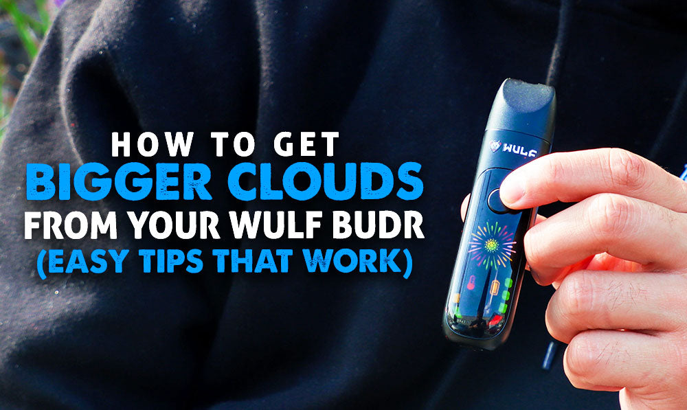 How To Get Bigger Clouds From Your Wulf Budr Vaporizer (Easy Tips That Work)