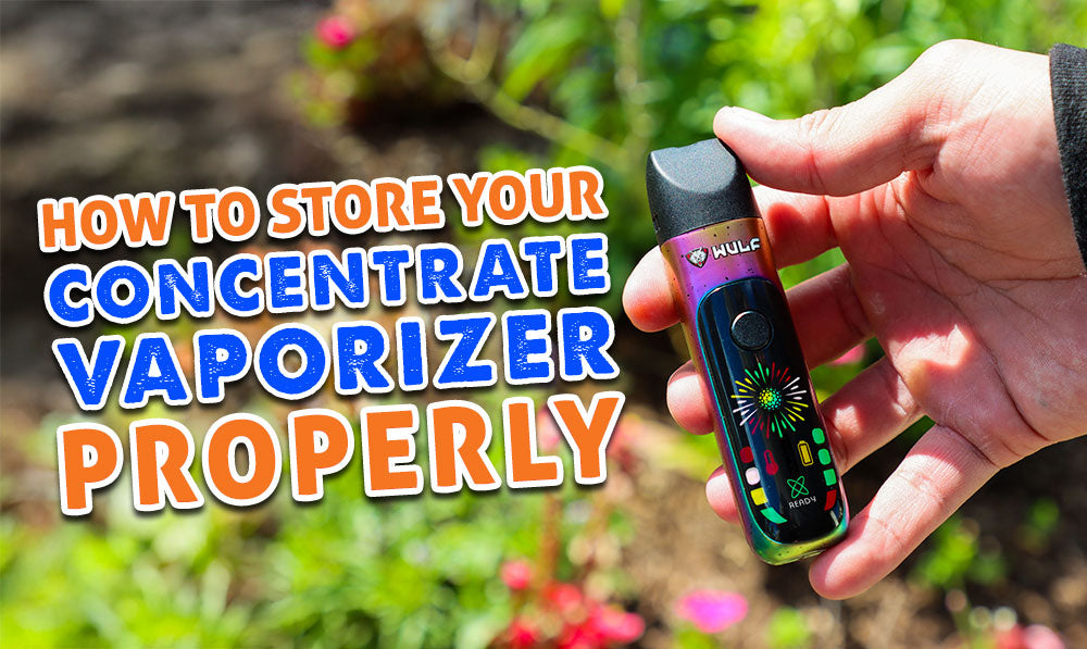 How To Store Your Concentrate Vaporizer Properly