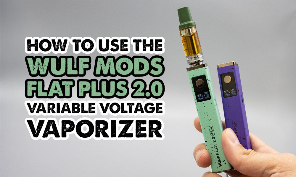 How To Use The Wulf Mods Flat Plus 2.0 Variable Voltage Vaporizer