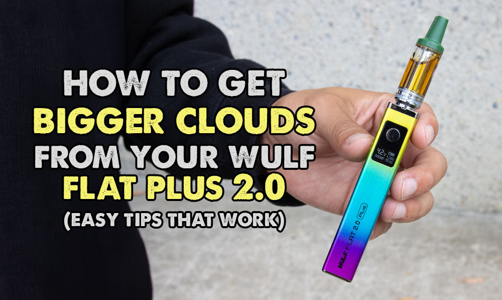 How To Get Bigger Clouds From Your Wulf Flat Plus 2.0 (Easy Tips That Work)