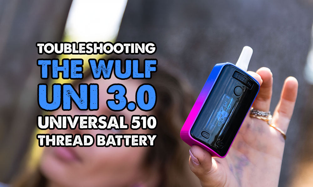Troubleshooting The Wulf Mods UNI 3.0 Universal 510 Thread Battery