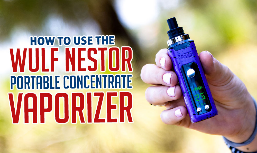 How To Use The Wulf Mods Nestor Portable Concentrate Vaporizer