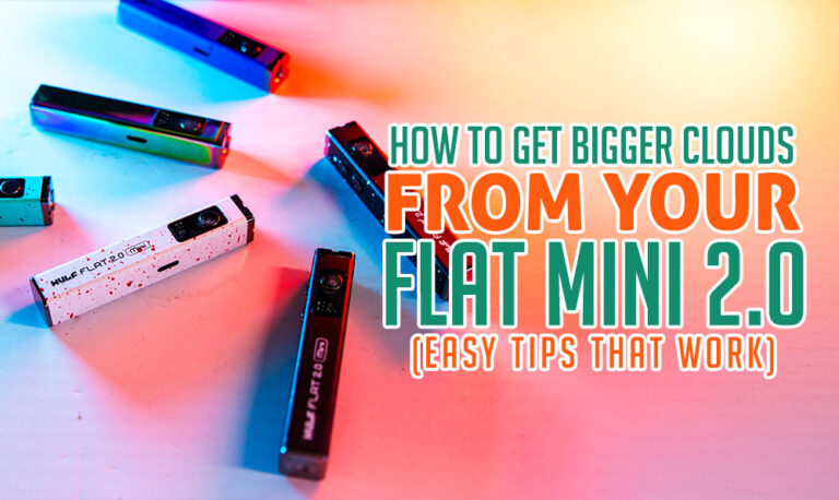 How To Get Bigger Clouds From Your Wulf Flat Mini 2.0 (Easy Tips That Work)