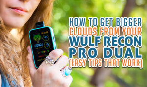 How To Get Bigger Clouds From Your Wulf Recon Pro Dual (Easy Tips That Work)