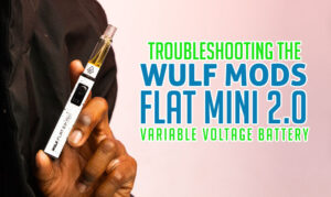 Troubleshooting The Wulf Flat Mini 2.0 Variable Voltage Battery